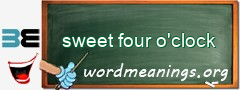 WordMeaning blackboard for sweet four o'clock